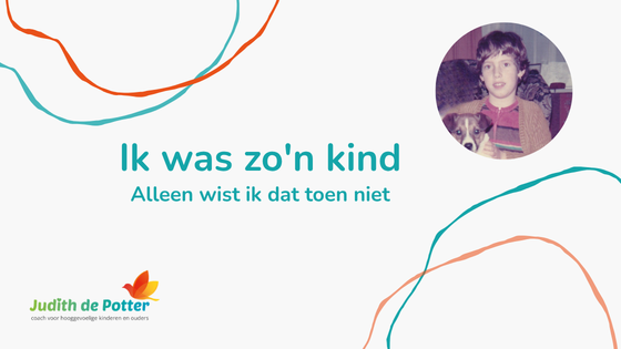 ik was een hooggevoelig kind, alleen wist ik dat toen niet